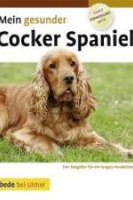 Mein gesunder Cocker Spaniel af Dr. med. vet. Lowell Ackerman