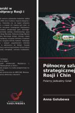 Polnocny szlak morski w strategicznej wspolpracy Rosji i Chin af Anna Golubewa