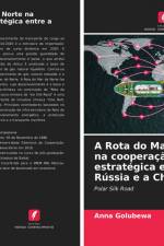Rota do Mar do Norte na cooperacao estrategica entre a Russia e a China af Anna Golubewa