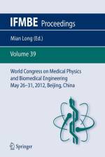 World Congress on Medical Physics and Biomedical Engineering May 26-31, 2012, Beijing, China af Mian Long