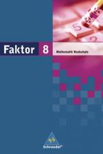 Faktor 8. Mathematik. Schülerband. Realschule. Niedersachsen, Bremen, Hamburg und Schleswig-Holstein