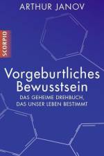 Vorgeburtliches Bewusstsein af Arthur Janov