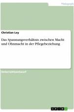 Das Spannungsverhältnis zwischen Macht und Ohnmacht in der Pflegebeziehung af Christian Ley