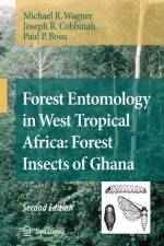 Forest Entomology in West Tropical Africa: Forest Insects of Ghana af Michael R. Wagner