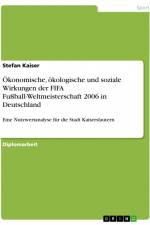 Ökonomische, ökologische und soziale Wirkungen der FIFA Fußball-Weltmeisterschaft 2006 in Deutschland af Stefan Kaiser