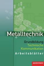 Metalltechnik. Grundbildung Technische Kommunikation. Arbeitsblätter