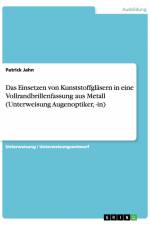 Das Einsetzen von Kunststoffgläsern in eine Vollrandbrillenfassung aus Metall (Unterweisung Augenoptiker, -in) af Patrick Jahn