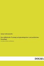 Das militärische Training auf physiologischer und praktischer Grundlage af Anton Leitenstorfer