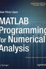 MATLAB Programming for Numerical Analysis af Cesar Lopez