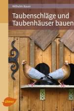 Taubenschläge und Taubenhäuser bauen af Wilhelm Bauer