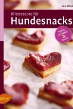 Blitzrezepte für Hundesnacks af Lea Moss