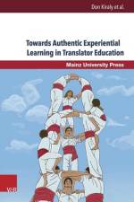 Towards Authentic Experiential Learning in Translator Educat af Don Kiraly