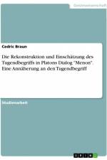 Die Rekonstruktion und Einschätzung des Tugendbegriffs in Platons Dialog 