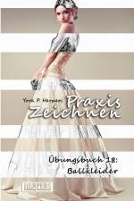 Praxis Zeichnen - Übungsbuch 18: Ballkleider af York P. Herpers