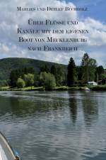 Über Flüsse und Kanäle mit dem eigenen Boot von Mecklenburg nach Frankreich af Marlies und Detlef Buchholz