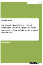 Die Fußgelenksstabilität im Fußball verbessern. Empirische Studie zu einem sensomotorischen Aufwärmprogramm mit terrasensa® af Christian Blisse