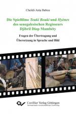 Die Spielfilme Touki Bouki und Hyènes des senegalesischen Regisseurs Djibril Diop Mambéty. Fragen der Übertragung und Übersetzung in Sprache und Bild af Cheikh Anta Babou
