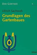Der Gärtner 1. Grundlagen des Gartenbaues af Ulrich Sachweh