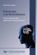 Entwicklungen in der Wirtschaftstheorie. Homo Behavioralis statt Homo Oeconomicus? af Maximilian Wolters