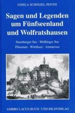 Sagen und Legenden um Fünfseenland und Wolfratshausen af Gisela Schinzel-Penth