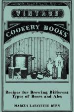 Recipes for Brewing Different Types of Beers and Ales af Marcus Lafayette Byrn