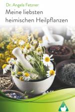 Meine liebsten heimischen Heilpflanzen af Angela Fetzner
