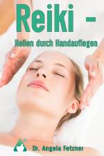 Reiki - Heilen durch Handauflegen af Angela Fetzner