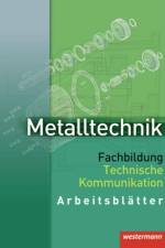 Metalltechnik. Fachbildung Technische Kommunikation. Arbeitsblätter