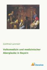 Volksmedizin und medizinischer Aberglaube in Bayern af Gottfried Lammert