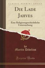 Die Lade Jahves: Eine Religionsgeschichtliche Untersuchung (Classic Reprint) af Martin Dibelius