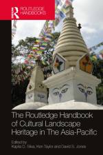 The Routledge Handbook of Cultural Landscape Heritage in The Asia-Pacific