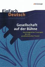 Gesellschaft auf der Bühne: Vom bürgerlichen Trauerspiel bis zum postdramatischen Theater. EinFach Deutsch Unterrichtsmodelle af Josef Schnell