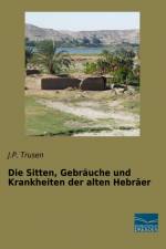 Die Sitten, Gebräuche und Krankheiten der alten Hebräer af J. P. Trusen