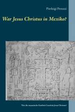 War Jesus Christus in Mexiko? af Pierluigi Peruzzi