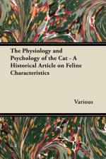 The Physiology and Psychology of the Cat - A Historical Article on Feline Characteristics af Various