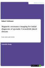 Magnetic resonance imaging for initial diagnosis of sporadic Creutzfeldt Jakob disease af Robert Vollmann