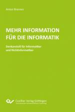 Mehr Information für die Informatik. Denkanstoß für Informatiker und Nichtinformatiker af Anton Brenner