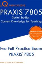 PRAXIS 7805 Social Studies Content Knowledge for Teaching af Lq Publications
