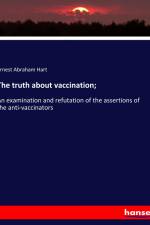 The truth about vaccination; af Ernest Abraham Hart