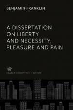A Dissertation on Liberty and Necessity, Pleasure and Pain af Benjamin Franklin