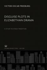 Disguise Plots in Elizabethan Drama af Victor Oscar Freeburg