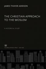 The Christian Approach to the Moslem af James Thayer Addison