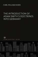 The Introduction of Adam Smith'S Doctrines into Germany af Carl William Hasek