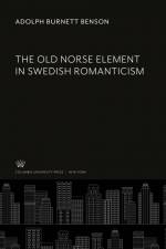 The Old Norse Element in Swedish Romanticism af Adolph Burnett Benson