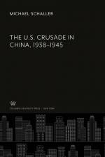The U.S. Crusade in China, 1938-1945 af Michael Schaller