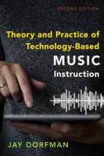 Theory and Practice of Technology-Based Music Instruction af Jay (Associate Professor of Music Education Dorfman