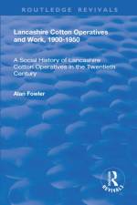 Lancashire Cotton Operatives and Work, 1900-1950 af Alan Fowler