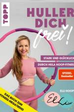 Huller dich frei! mit Elli Hoop. Stark und glücklich durch Hula Hoop Fitness af Elli Hoop