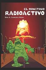 El Monstruo Radioactivo af Ivan Alejandro Saavedra Reina Ivan a