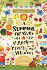 Little Country Cottage: A Summer Treasury of Recipes, Crafts and Wisdom af Angela Ferraro-Fanning